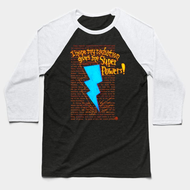 I hope my Radiation gives me Super Powers- blue Baseball T-Shirt by Polkadotdreamer